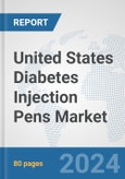 United States Diabetes Injection Pens Market: Prospects, Trends Analysis, Market Size and Forecasts up to 2032- Product Image