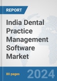 India Dental Practice Management Software Market: Prospects, Trends Analysis, Market Size and Forecasts up to 2032- Product Image