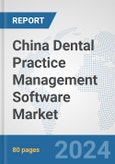 China Dental Practice Management Software Market: Prospects, Trends Analysis, Market Size and Forecasts up to 2032- Product Image