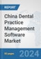China Dental Practice Management Software Market: Prospects, Trends Analysis, Market Size and Forecasts up to 2032 - Product Thumbnail Image
