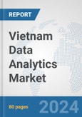 Vietnam Data Analytics Market: Prospects, Trends Analysis, Market Size and Forecasts up to 2032- Product Image