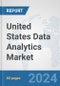 United States Data Analytics Market: Prospects, Trends Analysis, Market Size and Forecasts up to 2032 - Product Image