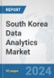 South Korea Data Analytics Market: Prospects, Trends Analysis, Market Size and Forecasts up to 2032 - Product Image