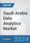 Saudi Arabia Data Analytics Market: Prospects, Trends Analysis, Market Size and Forecasts up to 2032 - Product Image