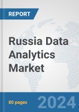 Russia Data Analytics Market: Prospects, Trends Analysis, Market Size and Forecasts up to 2032- Product Image