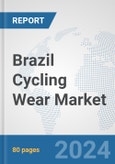 Brazil Cycling Wear Market: Prospects, Trends Analysis, Market Size and Forecasts up to 2032- Product Image