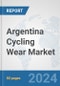 Argentina Cycling Wear Market: Prospects, Trends Analysis, Market Size and Forecasts up to 2032 - Product Image
