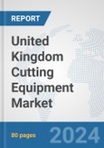 United Kingdom Cutting Equipment Market: Prospects, Trends Analysis, Market Size and Forecasts up to 2032- Product Image