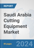 Saudi Arabia Cutting Equipment Market: Prospects, Trends Analysis, Market Size and Forecasts up to 2032- Product Image