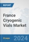 France Cryogenic Vials Market: Prospects, Trends Analysis, Market Size and Forecasts up to 2032 - Product Thumbnail Image