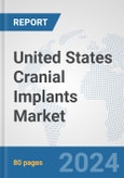 United States Cranial Implants Market: Prospects, Trends Analysis, Market Size and Forecasts up to 2032- Product Image