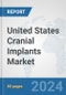 United States Cranial Implants Market: Prospects, Trends Analysis, Market Size and Forecasts up to 2032 - Product Image