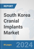 South Korea Cranial Implants Market: Prospects, Trends Analysis, Market Size and Forecasts up to 2032- Product Image