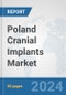 Poland Cranial Implants Market: Prospects, Trends Analysis, Market Size and Forecasts up to 2032 - Product Image