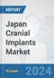 Japan Cranial Implants Market: Prospects, Trends Analysis, Market Size and Forecasts up to 2032 - Product Image