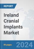 Ireland Cranial Implants Market: Prospects, Trends Analysis, Market Size and Forecasts up to 2032- Product Image