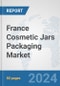 France Cosmetic Jars Packaging Market: Prospects, Trends Analysis, Market Size and Forecasts up to 2032 - Product Image