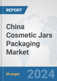 China Cosmetic Jars Packaging Market: Prospects, Trends Analysis, Market Size and Forecasts up to 2032- Product Image