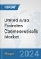 United Arab Emirates Cosmeceuticals Market: Prospects, Trends Analysis, Market Size and Forecasts up to 2032 - Product Image