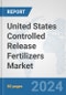 United States Controlled Release Fertilizers Market: Prospects, Trends Analysis, Market Size and Forecasts up to 2032 - Product Thumbnail Image