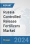 Russia Controlled Release Fertilizers Market: Prospects, Trends Analysis, Market Size and Forecasts up to 2032 - Product Thumbnail Image