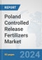 Poland Controlled Release Fertilizers Market: Prospects, Trends Analysis, Market Size and Forecasts up to 2032 - Product Thumbnail Image