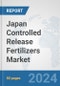 Japan Controlled Release Fertilizers Market: Prospects, Trends Analysis, Market Size and Forecasts up to 2032 - Product Thumbnail Image