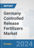 Germany Controlled Release Fertilizers Market: Prospects, Trends Analysis, Market Size and Forecasts up to 2032- Product Image