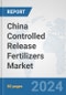 China Controlled Release Fertilizers Market: Prospects, Trends Analysis, Market Size and Forecasts up to 2032 - Product Thumbnail Image