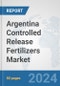 Argentina Controlled Release Fertilizers Market: Prospects, Trends Analysis, Market Size and Forecasts up to 2032 - Product Thumbnail Image