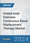 United Arab Emirates Continuous Renal Replacement Therapy (CRRT) Market: Prospects, Trends Analysis, Market Size and Forecasts up to 2032 - Product Image