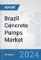 Brazil Concrete Pumps Market: Prospects, Trends Analysis, Market Size and Forecasts up to 2032 - Product Image