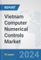 Vietnam Computer Numerical Controls (CNC) Market: Prospects, Trends Analysis, Market Size and Forecasts up to 2032 - Product Thumbnail Image