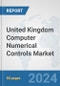 United Kingdom Computer Numerical Controls (CNC) Market: Prospects, Trends Analysis, Market Size and Forecasts up to 2032 - Product Thumbnail Image