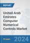 United Arab Emirates Computer Numerical Controls (CNC) Market: Prospects, Trends Analysis, Market Size and Forecasts up to 2032 - Product Thumbnail Image