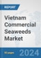 Vietnam Commercial Seaweeds Market: Prospects, Trends Analysis, Market Size and Forecasts up to 2032 - Product Image