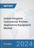 United Kingdom Commercial Kitchen Appliances/Equipment Market: Prospects, Trends Analysis, Market Size and Forecasts up to 2032- Product Image