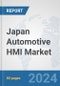 Japan Automotive HMI Market: Prospects, Trends Analysis, Market Size and Forecasts up to 2032 - Product Image