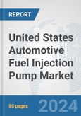 United States Automotive Fuel Injection Pump Market: Prospects, Trends Analysis, Market Size and Forecasts up to 2032- Product Image
