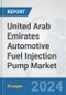 United Arab Emirates Automotive Fuel Injection Pump Market: Prospects, Trends Analysis, Market Size and Forecasts up to 2032 - Product Image