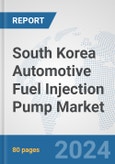 South Korea Automotive Fuel Injection Pump Market: Prospects, Trends Analysis, Market Size and Forecasts up to 2032- Product Image