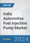 India Automotive Fuel Injection Pump Market: Prospects, Trends Analysis, Market Size and Forecasts up to 2032 - Product Image