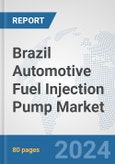 Brazil Automotive Fuel Injection Pump Market: Prospects, Trends Analysis, Market Size and Forecasts up to 2032- Product Image