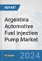 Argentina Automotive Fuel Injection Pump Market: Prospects, Trends Analysis, Market Size and Forecasts up to 2032 - Product Image