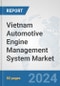 Vietnam Automotive Engine Management System Market: Prospects, Trends Analysis, Market Size and Forecasts up to 2032 - Product Image