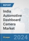 India Automotive Dashboard Camera Market: Prospects, Trends Analysis, Market Size and Forecasts up to 2032 - Product Image
