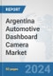 Argentina Automotive Dashboard Camera Market: Prospects, Trends Analysis, Market Size and Forecasts up to 2032 - Product Image