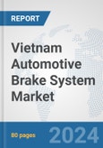 Vietnam Automotive Brake System Market: Prospects, Trends Analysis, Market Size and Forecasts up to 2032- Product Image