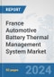 France Automotive Battery Thermal Management System Market: Prospects, Trends Analysis, Market Size and Forecasts up to 2032 - Product Thumbnail Image