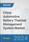 China Automotive Battery Thermal Management System Market: Prospects, Trends Analysis, Market Size and Forecasts up to 2032 - Product Thumbnail Image